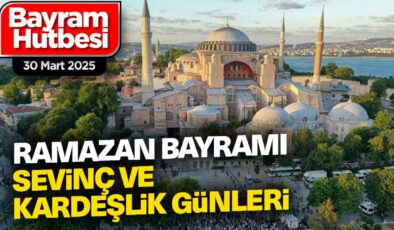 Ramazan Bayramı Hutbesi – 30 Mart 2025