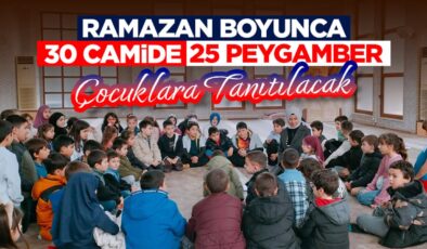 Ramazan boyunca 30 Camide 25 Peygamber çocuklara tanıtılacak