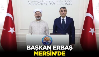Başkan Erbaş, Mersin’de