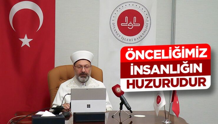 Erbaş: Önceliğimiz insanlığın huzurudur