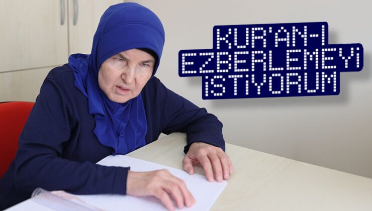 Görme engelli kadın yarım kalan Kur’an eğitimini tamamlayarak hafız olmak istiyor