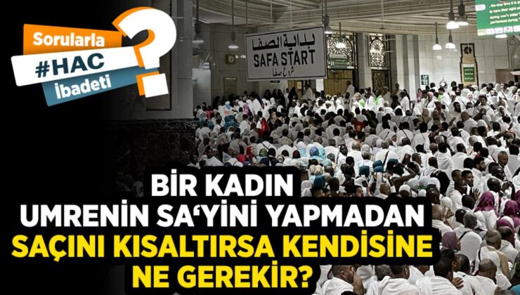 Bir kadın, umrenin sa‘yini yapmadan saçını kısaltırsa kendisine ne gerekir?