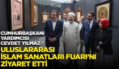Cumhurbaşkanı Yardımcısı Cevdet Yılmaz, “Uluslararası İslam Sanatları Fuarı”nı ziyaret etti