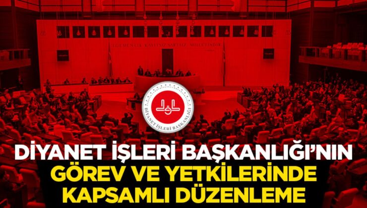 Diyanet İşleri Başkanlığı’nın Görev ve Yetkilerinde Kapsamlı Düzenleme