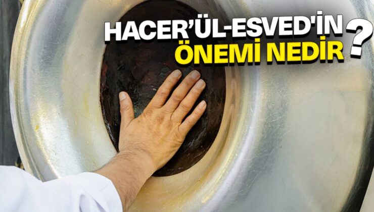 Hacer’ül-Esved’in önemi nedir?