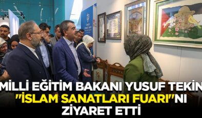 Milli Eğitim Bakanı Yusuf Tekin, “Uluslararası İslam Sanatları Fuarı”nı ziyaret etti