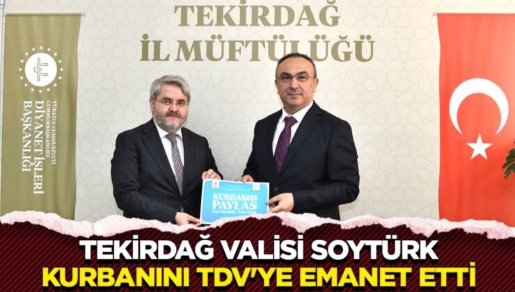Tekirdağ Valisi Soytürk, kurbanını TDV’ye emanet etti