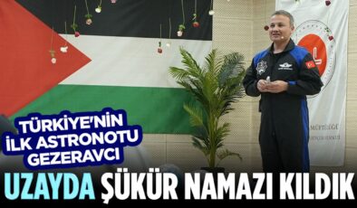 Türkiye’nin İlk Astronotu Gezeravcı: Uzayda şükür namazı kıldık