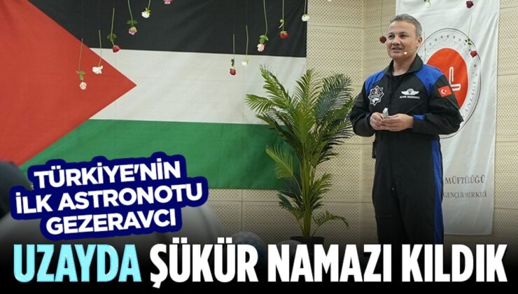 Türkiye’nin İlk Astronotu Gezeravcı: Uzayda şükür namazı kıldık
