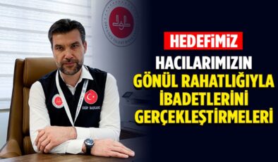 Zengin: Hedefimiz, hacılarımızın gönül rahatlığıyla ibadetlerini gerçekleştirmeleri