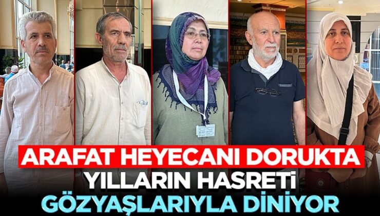 Arafat Heyecanı Dorukta: Yılların hasreti, gözyaşlarıyla diniyor