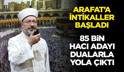 Arafat’a intikaller başladı: 85 bin hacı adayı dualarla yola çıktı
