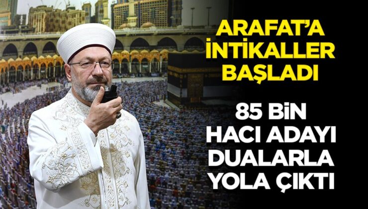 Arafat’a intikaller başladı: 85 bin hacı adayı dualarla yola çıktı