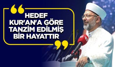 Başkan Erbaş: Hedef Kur’an’a göre tanzim edilmiş bir hayat