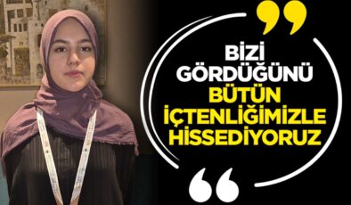 “Bizi gördüğünü bütün içtenliğimizle hissediyoruz”