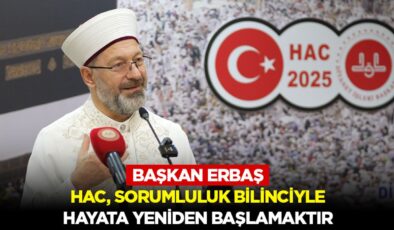 Erbaş: Hac, sorumluluk bilinciyle hayata yeniden başlamaktır