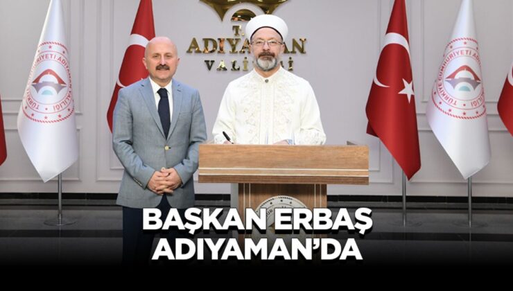 Başkan Erbaş, Adıyaman’da