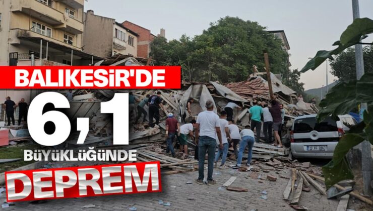 Balıkesir’de 6,1 büyüklüğünde deprem
