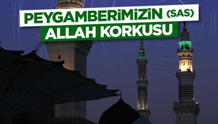 Peygamberimizin (sas) Allah Korkusu