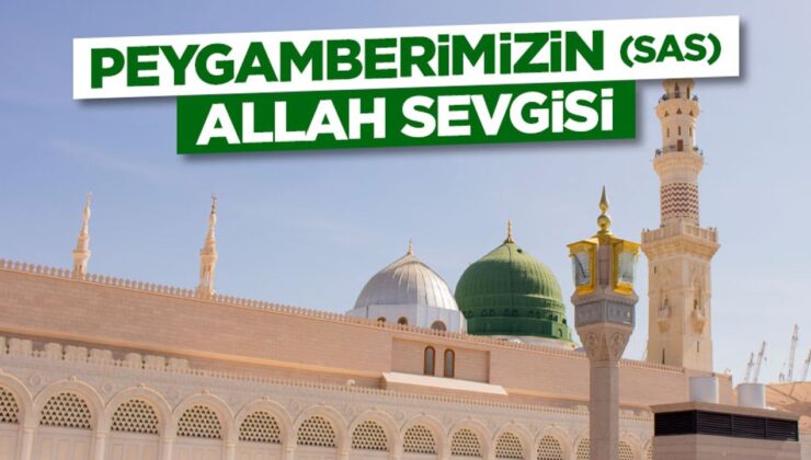 Peygamberimizin (sas) Allah Sevgisi