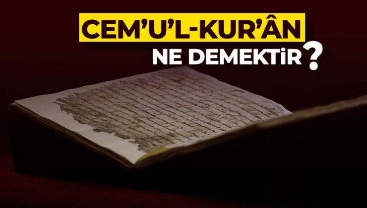 Cem’u’l-Kur’ân ne demektir?