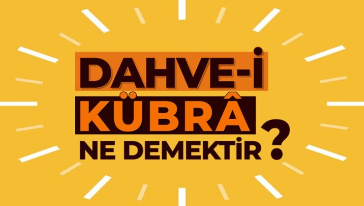 Dahve-i Kübrâ ne demektir?