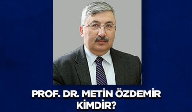 Prof. Dr. Metin Özdemir Kimdir?