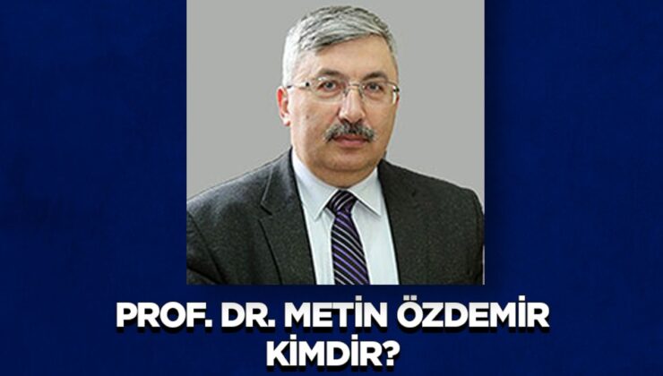 Prof. Dr. Metin Özdemir Kimdir?