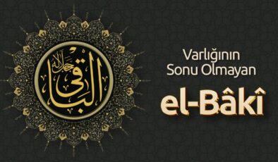 Varlığının Sonu Olmayan: El Bâkî