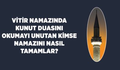 Vitir namazında kunut duasını okumayı unutan kimse namazını nasıl tamamlar?