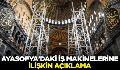 Ayasofya’daki iş makinelerine ilişkin açıklama