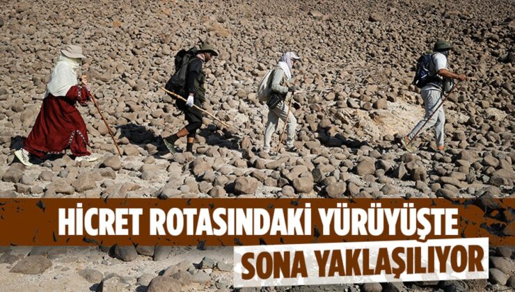 Hicret rotasındaki yürüyüşte sona yaklaşılıyor