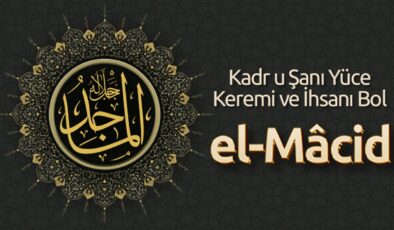 Kadr u Şanı Yüce, Keremi ve İhsanı Bol: El Mâcid