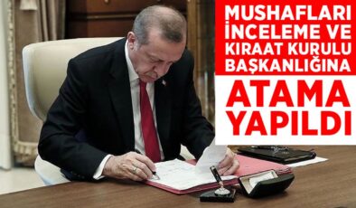 Mushafları İnceleme ve Kıraat Kurulu Başkanlığına atama yapıldı