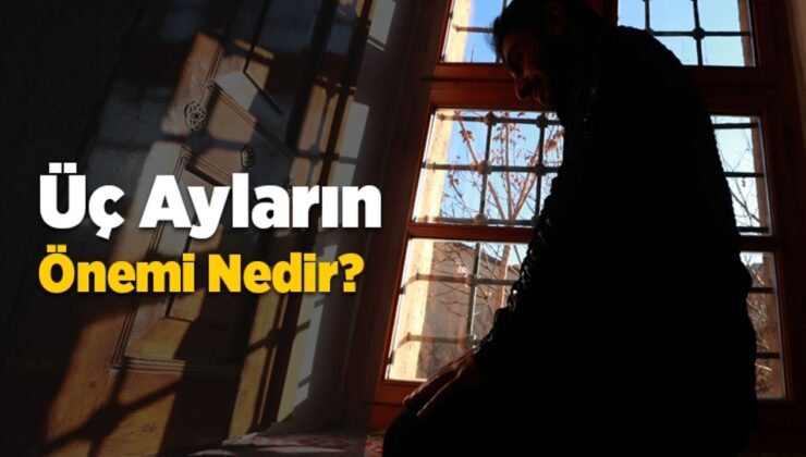 Üç ayların önemi nedir?