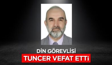 Din görevlisi Tuncer, vefat etti