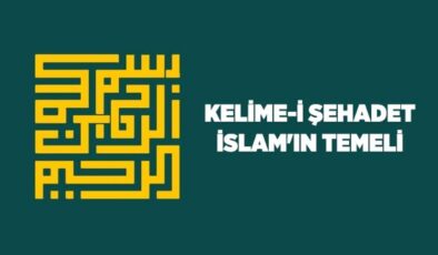 Kelime-i Şehadet: İslam’ın temeli