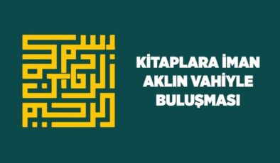 Kitaplara iman: Aklın vahiyle buluşması