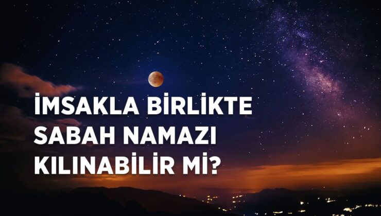 İmsakla birlikte sabah namazı kınabilir mi?
