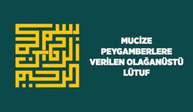 Mucize: Peygamberlere Verilen Olağanüstü Lütuf