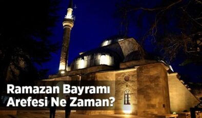 Arefe nedir? Ramazan bayramı arefesi ne zaman?