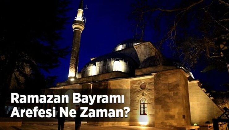 Arefe nedir? Ramazan bayramı arefesi ne zaman?