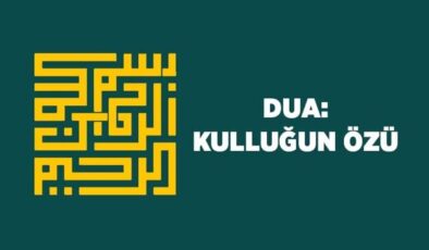 Dua: Kulluğun Özü