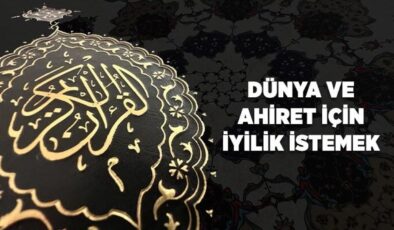 Dünya ve ahiret için iyilik istemek