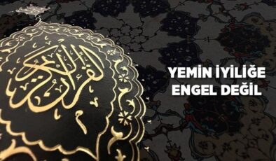 Yemin iyiliğe engel değil