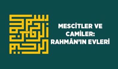 Mescitler ve Camiler: Rahman’ın Evleri